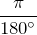 \dfrac{\pi}{180^{\circ}}