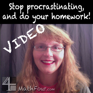 Stop procrastinating and do your homework! www.MathFour.com