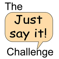 The 'Just Say It' Challenge