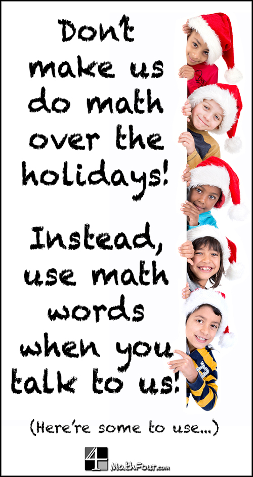 Do you want your child to stay learning during the holidays? Instead of making them do homework, use math words in your conversations!