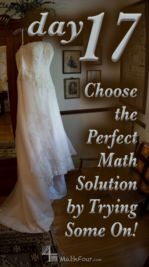 Many math problems boil down to being a choice between two things. Why not try them both out?